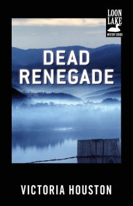 Title: Dead Renegade (Loon Lake Fishing Mystery Series #10), Author: Victoria Houston