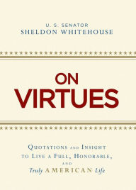 Title: On Virtues: Quotations and Insight to Live a Full, Honorable, and Truly American Life, Author: Sheldon Whitehouse