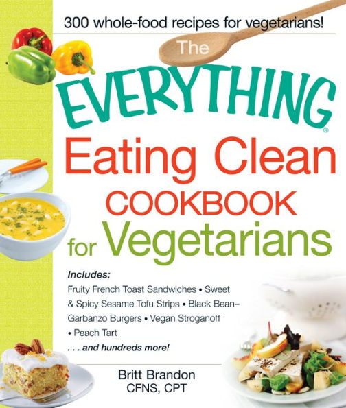 The Everything Eating Clean Cookbook for Vegetarians