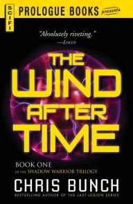Title: The Wind After Time: Book One of the Shadow Warrior Trilogy, Author: Chris Bunch