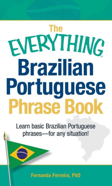 The Everything Brazilian Portuguese Phrase Book: Learn Basic Brazilian Portuguese Phrases - For Any Situation!