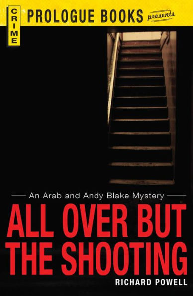 All Over But the Shooting: An Arab and Andy Blake mystery