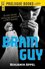 Title: Brain Guy: A gang killer meets his match in a TNT blonde, Author: Benjamin Appel