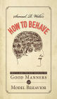 Samuel R. Wells's How to Behave: The Classic Pocket Manual of Good Manners and Model Behavior