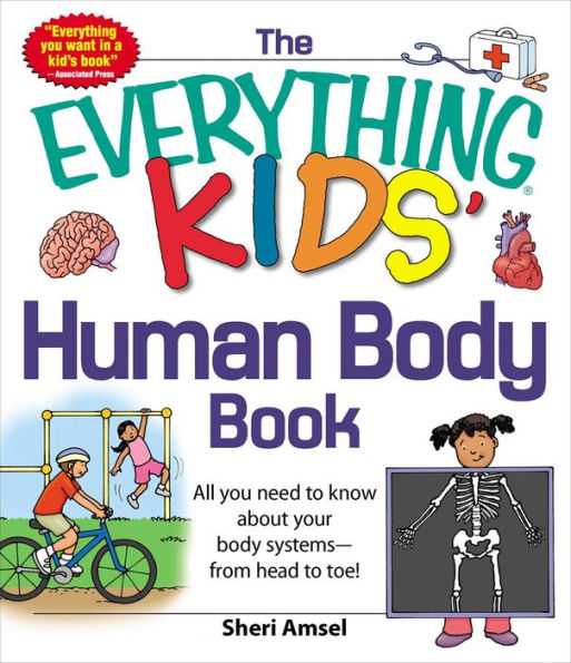 The Everything KIDS' Human Body Book: All You Need to Know About Your Systems - From Head Toe!