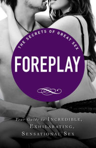 Title: Foreplay: Your guide to incredible, exhilarating, sensational sex, Author: Adams Media Corporation