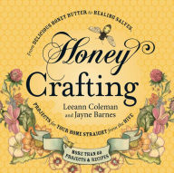 Title: Honey Crafting: From Delicious Honey Butter to Healing Salves, Projects for Your Home Straight from the Hive, Author: Leeann Coleman