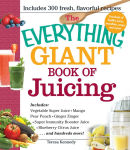 Alternative view 2 of The Everything Giant Book of Juicing: Includes Vegetable Super Juice, Mango Pear Punch, Ginger Zinger, Super Immunity Booster, Blueberry Citrus Juice and hundreds more!