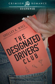 Title: The Designated Drivers' Club, Author: Shelley K Wall