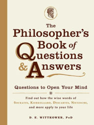 Title: The Philosopher's Book of Questions & Answers: Questions to Open Your Mind, Author: D.E. Wittkower