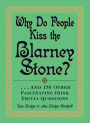 Why Do People Kiss the Blarney Stone?: . . . And 176 Other Fascinating Irish Trivia Questions
