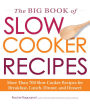 The Big Book of Slow Cooker Recipes: More Than 700 Slow Cooker Recipes for Breakfast, Lunch, Dinner, and Dessert