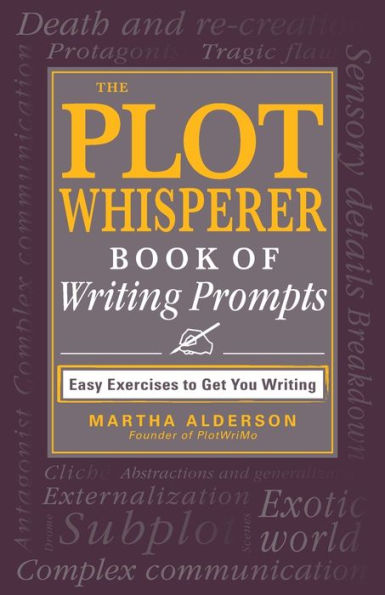 The Plot Whisperer Book of Writing Prompts: Easy Exercises to Get You Writing