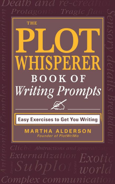 The Plot Whisperer Book of Writing Prompts: Easy Exercises to Get You Writing