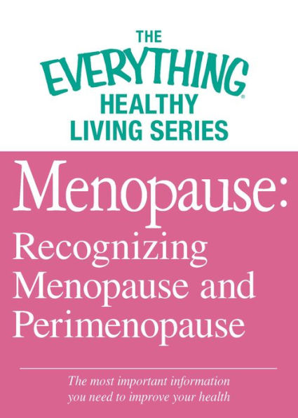 Menopause: Recognizing Menopause and Perimenopause: The most important information you need to improve your health