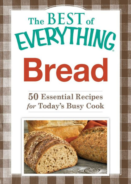 Bread: 50 Essential Recipes for Today's Busy Cook