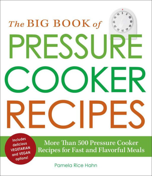 The Big Book of Pressure Cooker Recipes: More Than 500 Recipes for Fast and Flavorful Meals