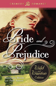 Title: Pride and Prejudice: The Wild and Wanton Edition, Author: Annabella Bloom