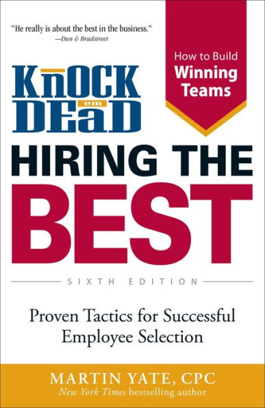 Knock 'em Dead - Hiring the Best: Proven Tactics for Successful Employee Selection