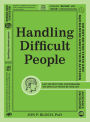 Handling Difficult People: Easy Instructions for Managing the Difficult People in Your Life