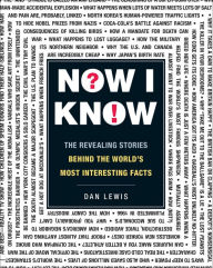 Title: Now I Know: The Revealing Stories Behind the World's Most Interesting Facts, Author: Dan Lewis