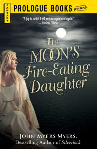 Title: The Moon's Fire-Eating Daughter: A Sequel to Silverlock, Author: John Myers Myers