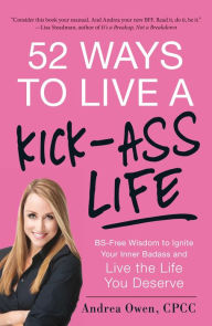 Free portuguese ebooks download 52 Ways to Live a Kick-Ass Life: BS-Free Wisdom to Ignite Your Inner Badass and Live the Life You Deserve by Andrea Owen 9781440564772 English version CHM FB2 iBook