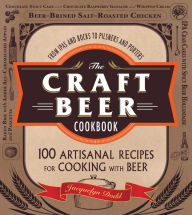 Title: The Craft Beer Cookbook: From IPAs and Bocks to Pilsners and Porters, 100 Artisanal Recipes for Cooking with Beer, Author: Jacquelyn Dodd