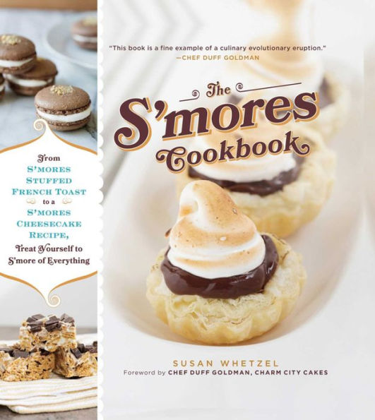 The S'mores Cookbook: From S'mores Stuffed French Toast to a S'mores Cheesecake Recipe, Treat Yourself to S'more of Everything