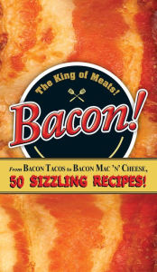 Title: Bacon!: From Bacon Tacos to Bacon Mac N' Cheese, 50 Sizzling Recipes!, Author: Adams Media Corporation