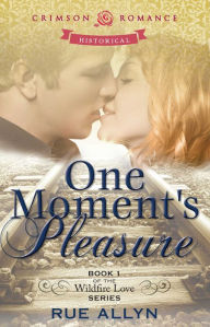 Title: One Moment's Pleasure: Book 1 of the Wildfire Love series, Author: Rue Allyn