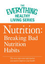Nutrition: Breaking Bad Nutrition Habits: The most important information you need to improve your health
