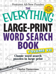 Title: The Everything Large-Print Word Search Book, Volume VII: Classic word search puzzles in large print, Author: Charles Timmerman