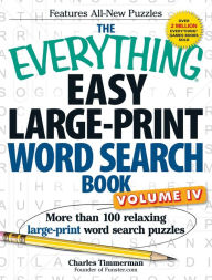 Title: The Everything Easy Large-Print Word Search Book, Volume IV: More than 100 relaxing large-print word search puzzles, Author: Charles Timmerman