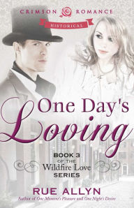 Title: One Day's Loving: Book 3 of the Wildfire Love series, Author: Rue Allyn