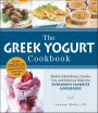 The Greek Yogurt Cookbook: Includes Over 125 Delicious, Nutritious Greek Yogurt Recipes