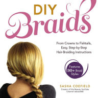 Title: DIY Braids: From Crowns to Fishtails, Easy, Step-by-Step Hair-Braiding Instructions, Author: Sasha Coefield