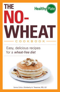 Title: The No-Wheat Cookbook: Easy, Delicious Recipes for a Wheat-Free Diet, Author: Kimberly A Tessmer