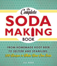 Title: The Complete Soda Making Book, Author: Jill Houk