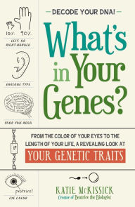 Title: What's in Your Genes?: From the Color of Your Eyes to the Length of Your Life, a Revealing Look at Your Genetic Traits, Author: Katie McKissick