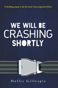 Title: We Will Be Crashing Shortly, Author: Hollis Gillespie