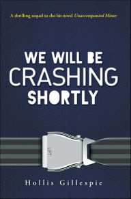 Title: We Will Be Crashing Shortly, Author: Hollis Gillespie