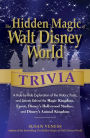 The Hidden Magic of Walt Disney World Trivia: A Ride-by-Ride Exploration of the History, Facts, and Secrets Behind the Magic Kingdom, Epcot, Disney's Hollywood Studios, and Disney's Animal Kingdom
