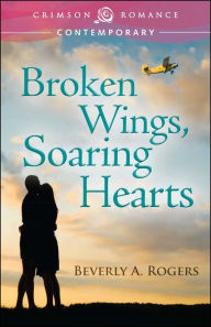 Title: Broken Wings, Soaring Hearts, Author: Beverly A Rogers