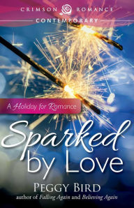 Title: Sparked by Love: A Holiday for Romance, Author: Peggy Bird