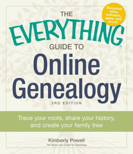 The Everything Guide to Online Genealogy: Trace Your Roots, Share History, and Create Family Tree