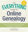 The Everything Guide to Online Genealogy: Trace Your Roots, Share Your History, and Create Your Family Tree