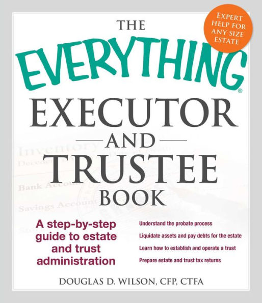 The Everything Executor and Trustee Book: A Step-by-Step Guide to Estate Trust Administration