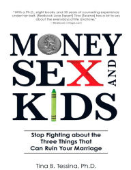 Title: Money, Sex, and Kids: Stop Fighting about the Three Things That Can Ruin Your Marriage, Author: Tina B Tessina