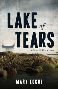 Title: Lake of Tears: A Claire Watkins Mystery, Author: Mary Logue